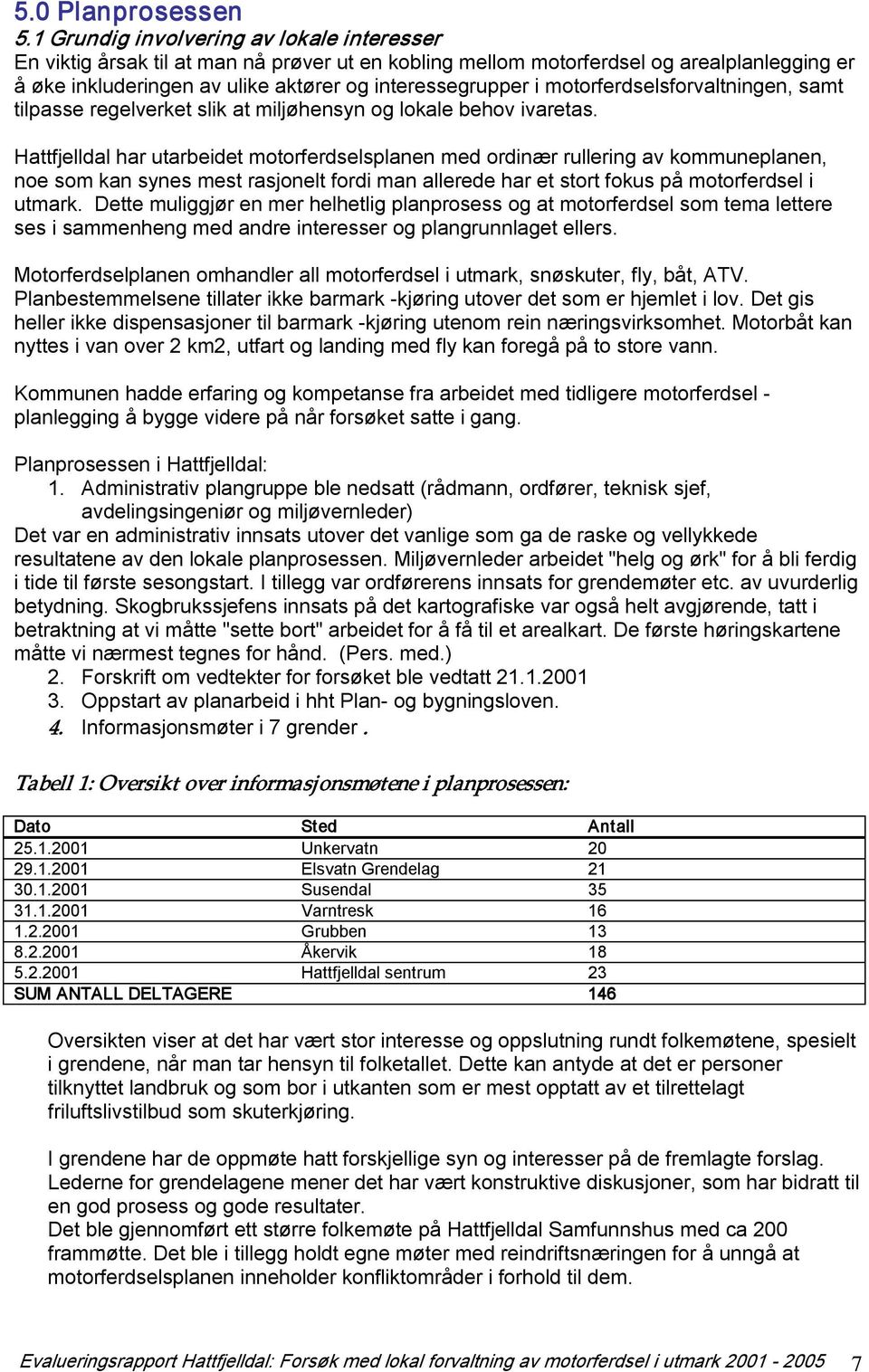 motorferdselsforvaltningen, samt tilpasse regelverket slik at miljøhensyn og lokale behov ivaretas.