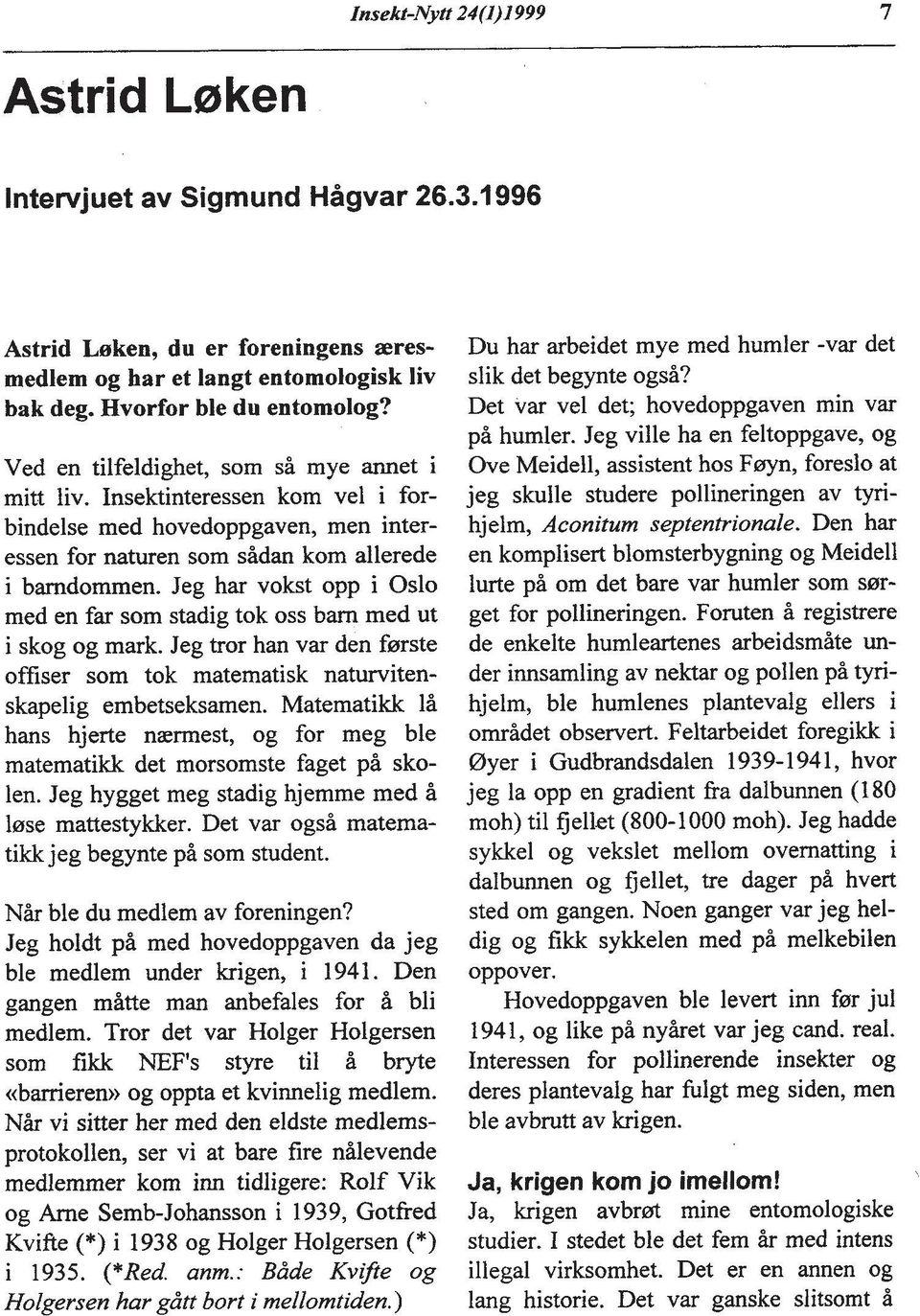 Jeg har vokst opp i Oslo rned en far som stadig tok oss barn rned ut i skog og mark. Jeg tror han var den fmste offiser som tok matematisk naturvitenskapelig embetseksamen.