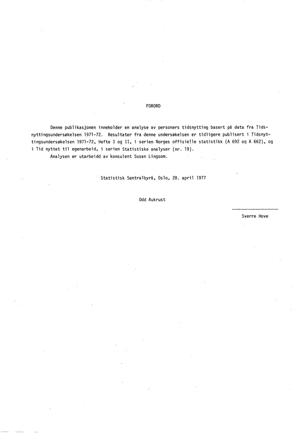 Resultater fra denne undersøkelsen er tidligere publisert i Tidsnyttingsundersøkelsen 1971-72, Hefte I og II, i serien