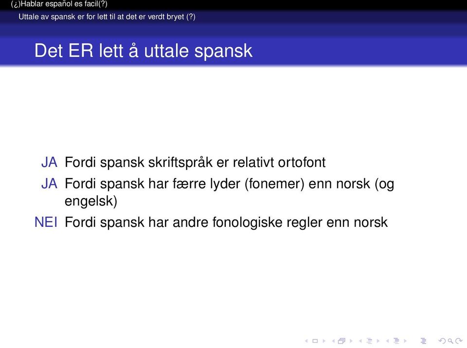 relativt ortofont JA Fordi spansk har færre lyder (fonemer) enn