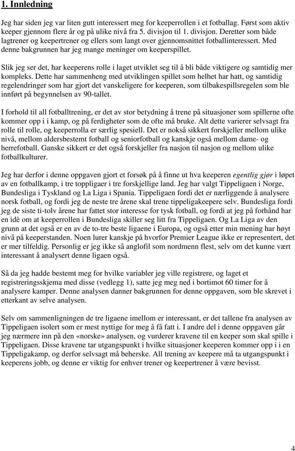 Slik jeg ser det, har keeperens rolle i laget utviklet seg til å bli både viktigere og samtidig mer kompleks.