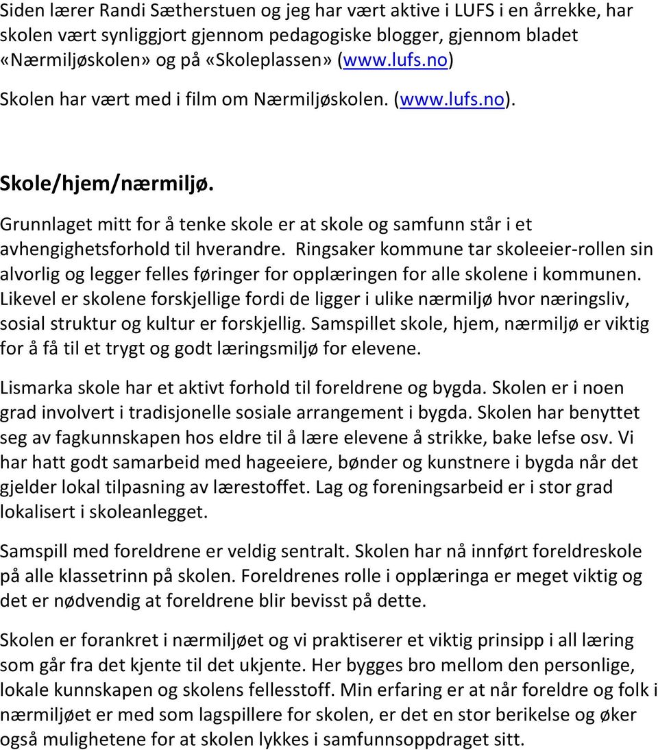 Ringsaker kommune tar skoleeier-rollen sin alvorlig og legger felles føringer for opplæringen for alle skolene i kommunen.