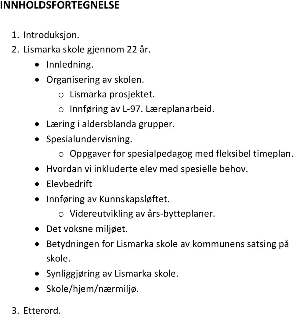 o Oppgaver for spesialpedagog med fleksibel timeplan. Hvordan vi inkluderte elev med spesielle behov.