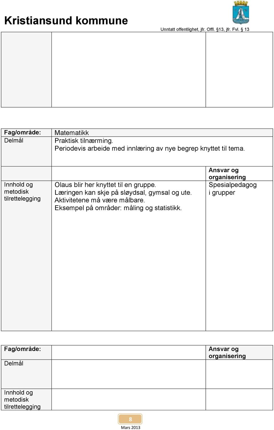 Innhold og metodisk tilrettelegging Olaus blir her knyttet til en gruppe.