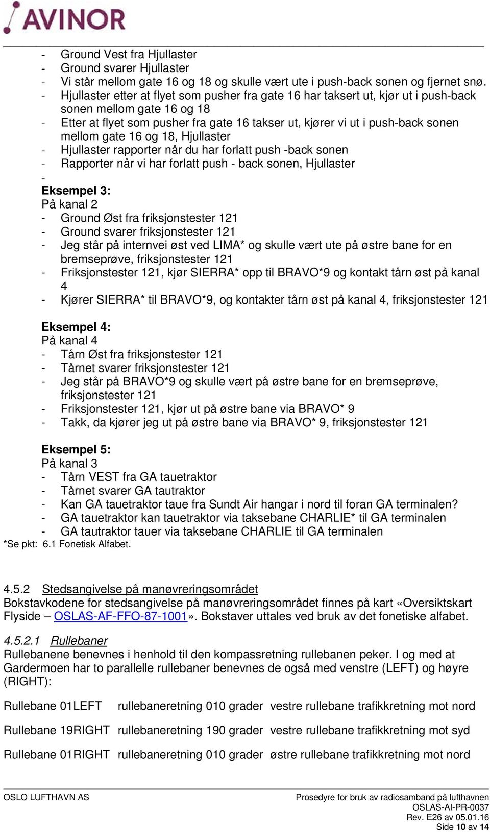 mellom gate 16 og 18, Hjullaster - Hjullaster rapporter når du har forlatt push -back sonen - Rapporter når vi har forlatt push - back sonen, Hjullaster - Eksempel 3: På kanal 2 - Ground Øst fra