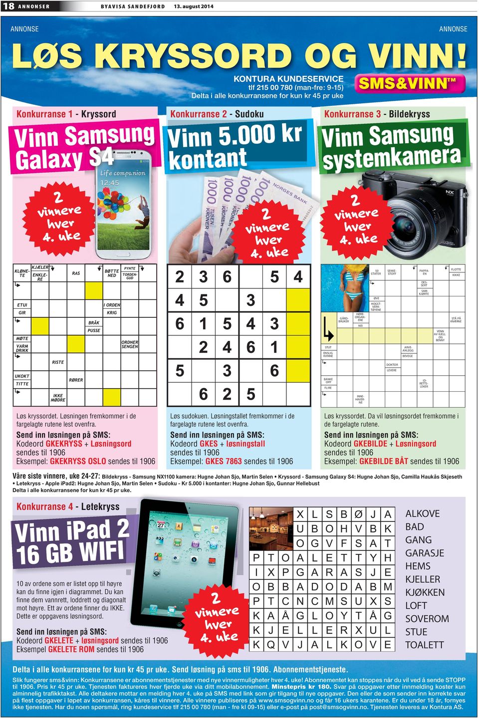 000 kr kontant Konkurranse 3 - Bildekryss Vinn Samsung systemkamera 2 vinnere hver 4. uke 2 vinnere hver 4.