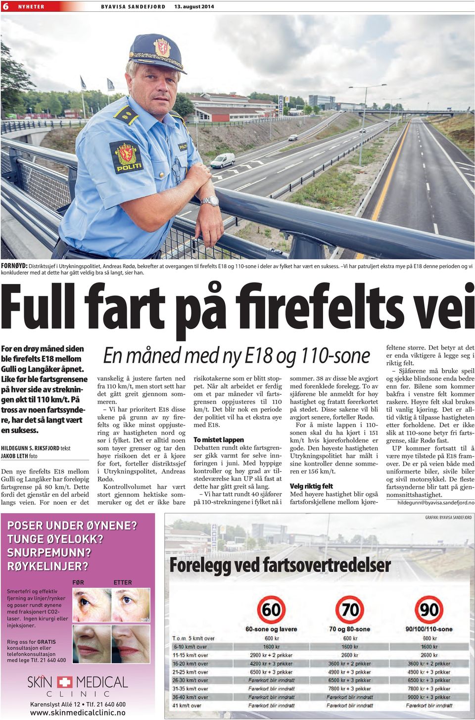 Full fart på firefelts vei For en drøy måned siden ble firefelts E18 mellom Gulli og Langåker åpnet. Like før ble fartsgrensene på hver side av strekningen økt til 110 km/t.