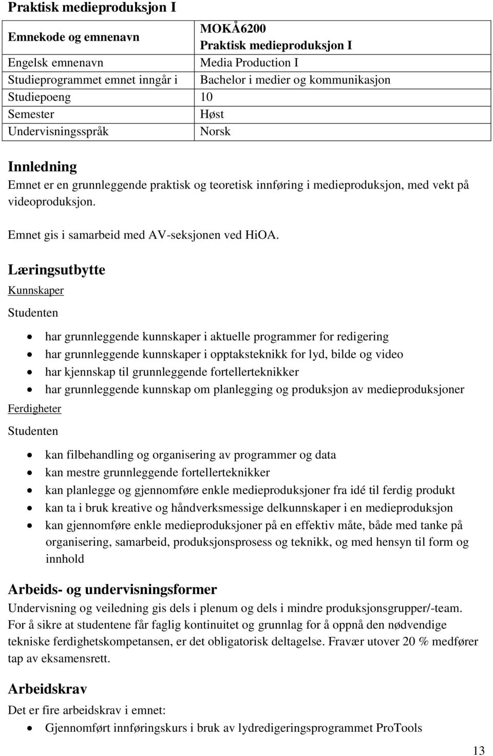 Emnet gis i samarbeid med AV-seksjonen ved HiOA.