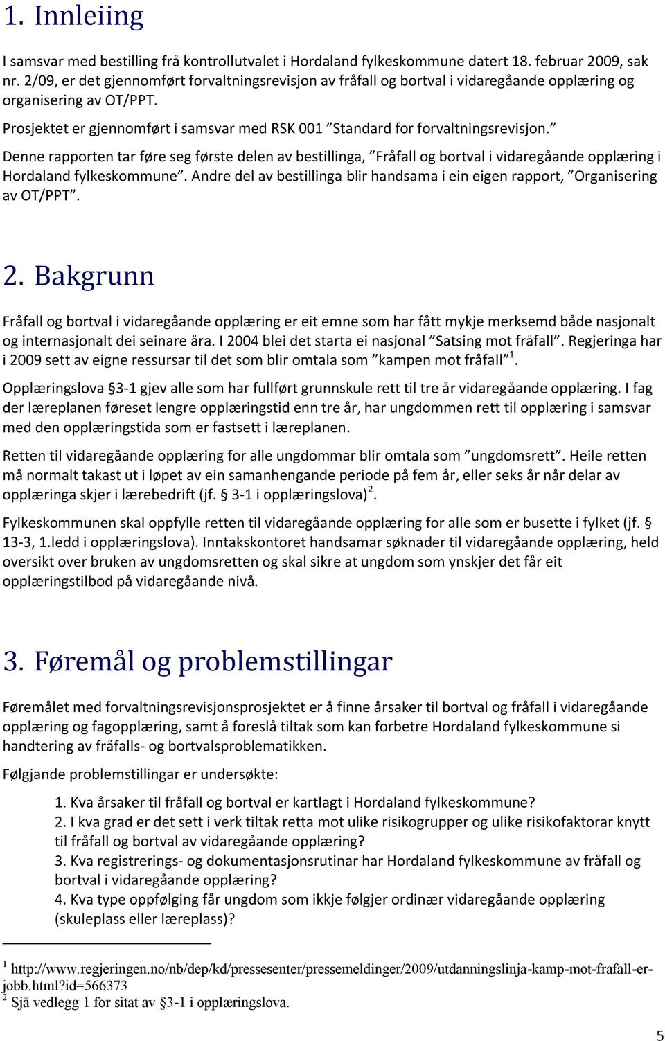 Prosjektet er gjennomført i samsvar med RSK 001 Standard for forvaltningsrevisjon.