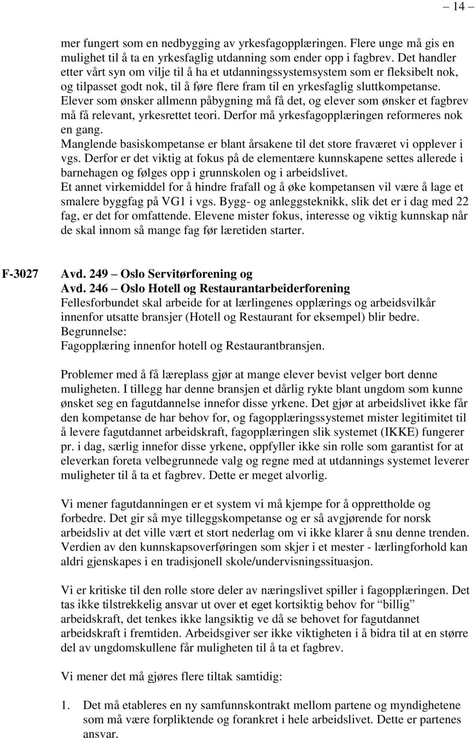 Elever som ønsker allmenn påbygning må få det, og elever som ønsker et fagbrev må få relevant, yrkesrettet teori. Derfor må yrkesfagopplæringen reformeres nok en gang.