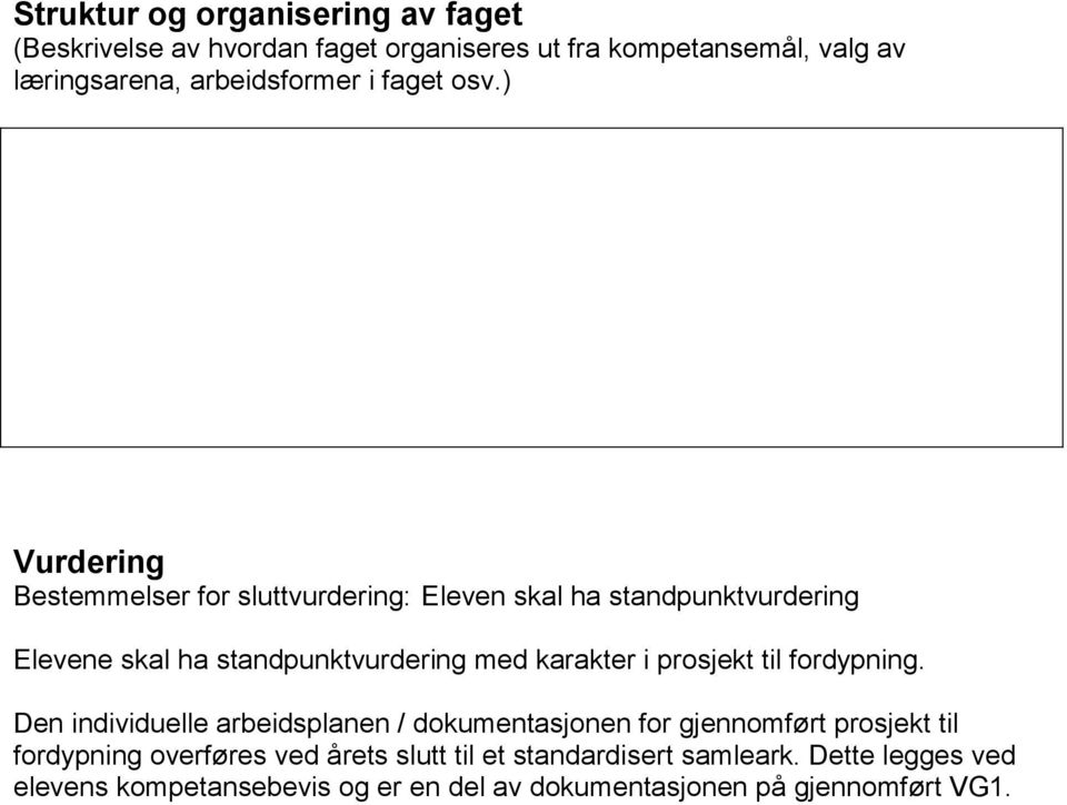 ) Vurdering Bestemmelser for sluttvurdering: Eleven skal ha standpunktvurdering Elevene skal ha standpunktvurdering med karakter i