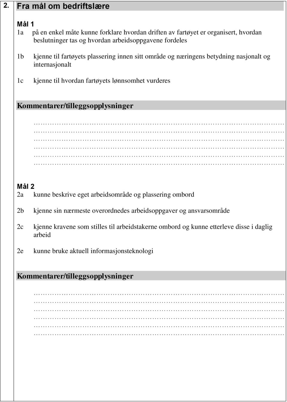 Kommentarer/tilleggsopplysninger Mål 2 2a kunne beskrive eget arbeidsområde og plassering ombord 2b 2c 2e kjenne sin nærmeste overordnedes arbeidsoppgaver og