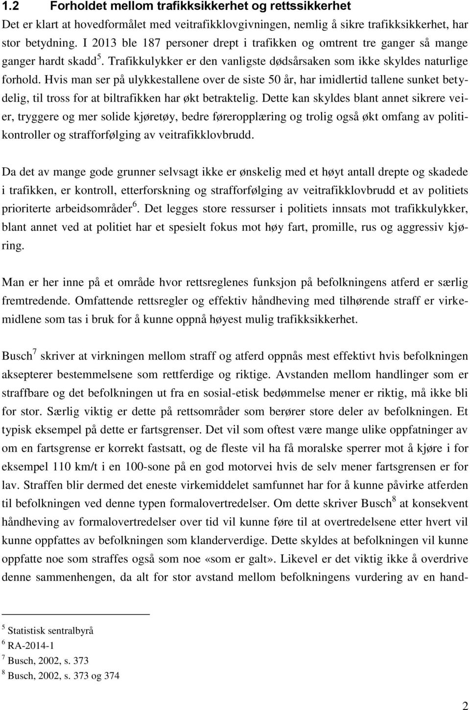 Hvis man ser på ulykkestallene over de siste 50 år, har imidlertid tallene sunket betydelig, til tross for at biltrafikken har økt betraktelig.