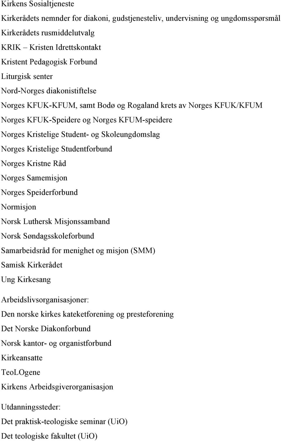 Kristelige Studentforbund Norges Kristne Råd Norges Samemisjon Norges Speiderforbund Normisjon Norsk Luthersk Misjonssamband Norsk Søndagsskoleforbund Samarbeidsråd for menighet og misjon (SMM)