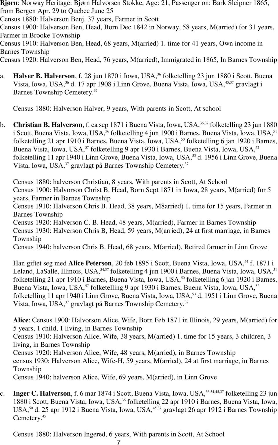 1. time for 41 years, Own income in Barnes Township Census 1920: Halverson Ben, Head, 76 years, M(arried), Immigrated in 1865, In Barnes Township a. Halver B. Halverson, f.