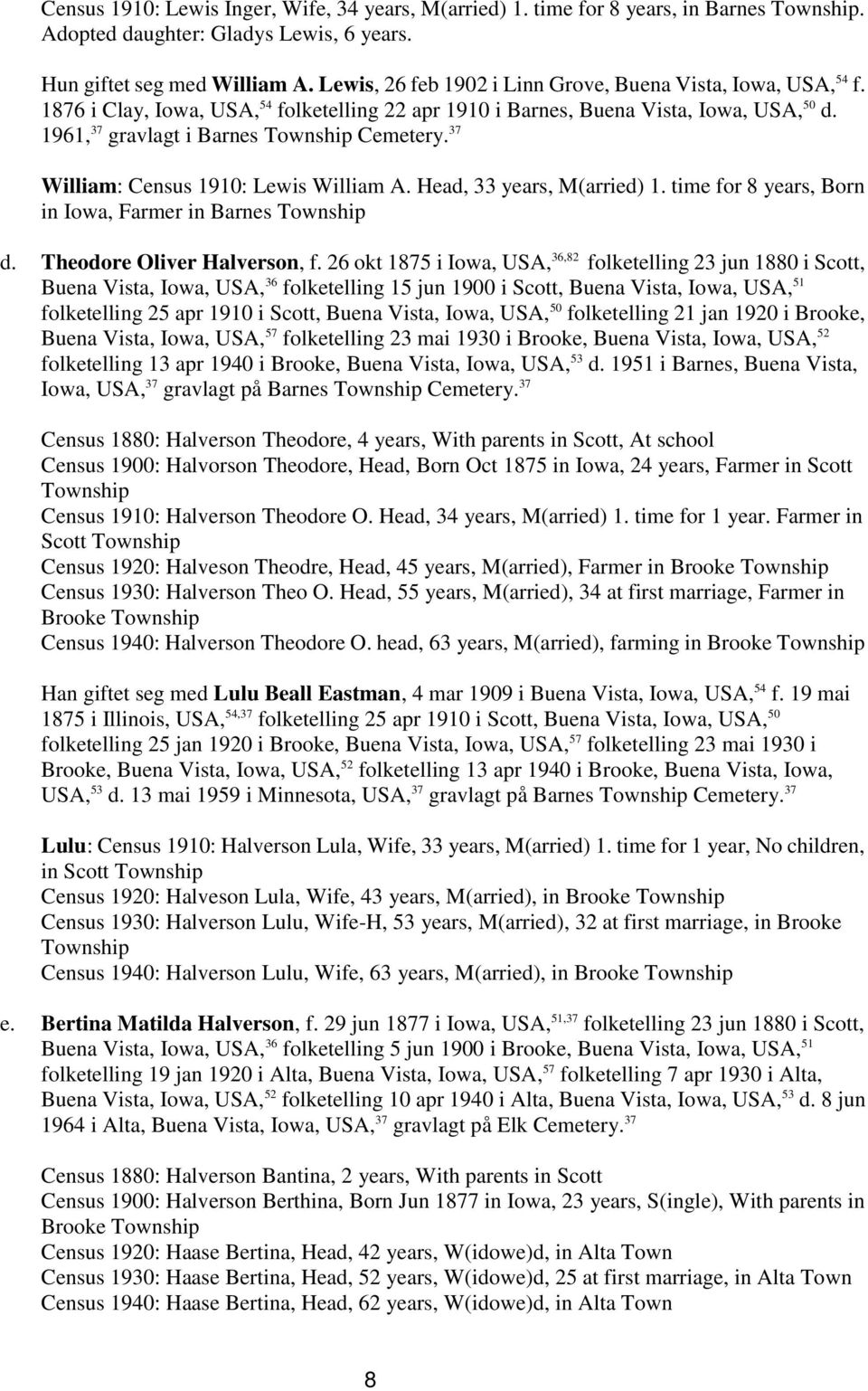 37 William: Census 1910: Lewis William A. Head, 33 years, M(arried) 1. time for 8 years, Born in Iowa, Farmer in Barnes Township d. Theodore Oliver Halverson, f.