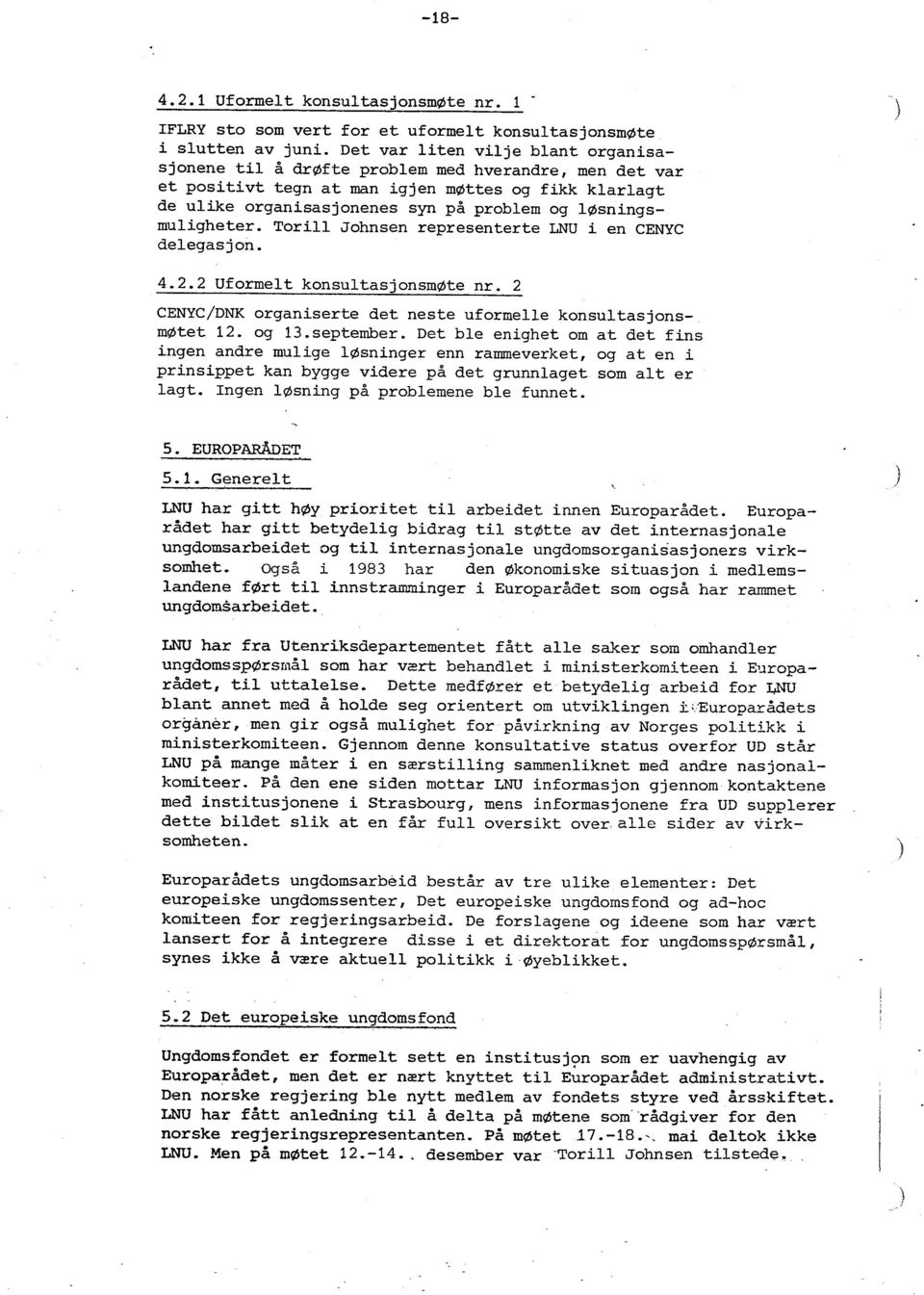 muligheter. Torill Johnsen representerte LNU i en CENYC delegasjon. 4.2.2 Uformelt konsultasjonsmøte nr. 2 CENYC/DNK organiserte det neste uformelle konsultasjons møtet 12. og 13.september.