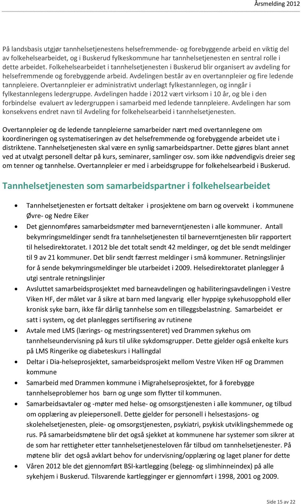 Overtannpleier er administrativt underlagt fylkestannlegen, og inngår i fylkestannlegens ledergruppe.