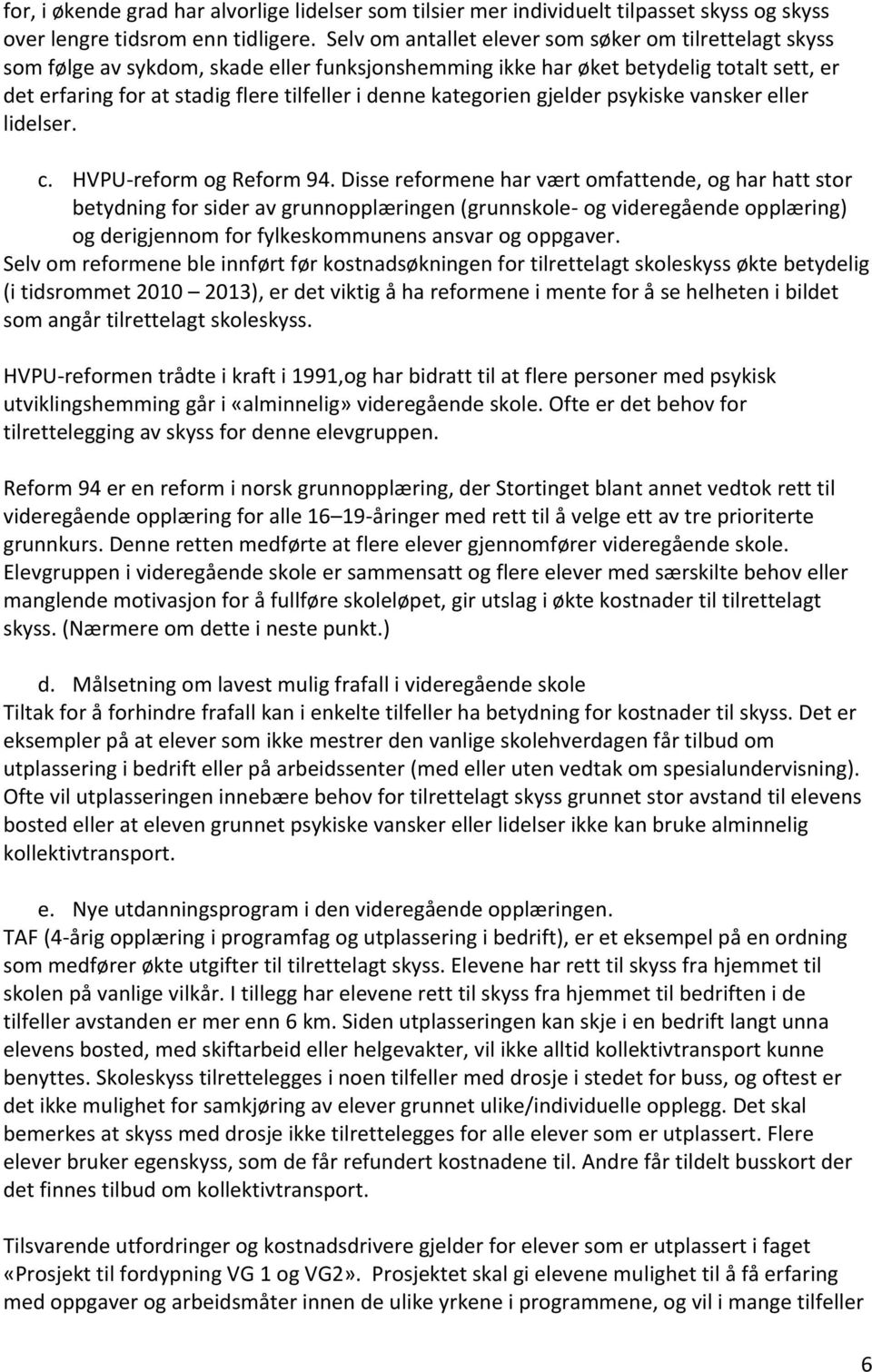 kategorien gjelder psykiske vansker eller lidelser. c. HVPU-reform og Reform 94.