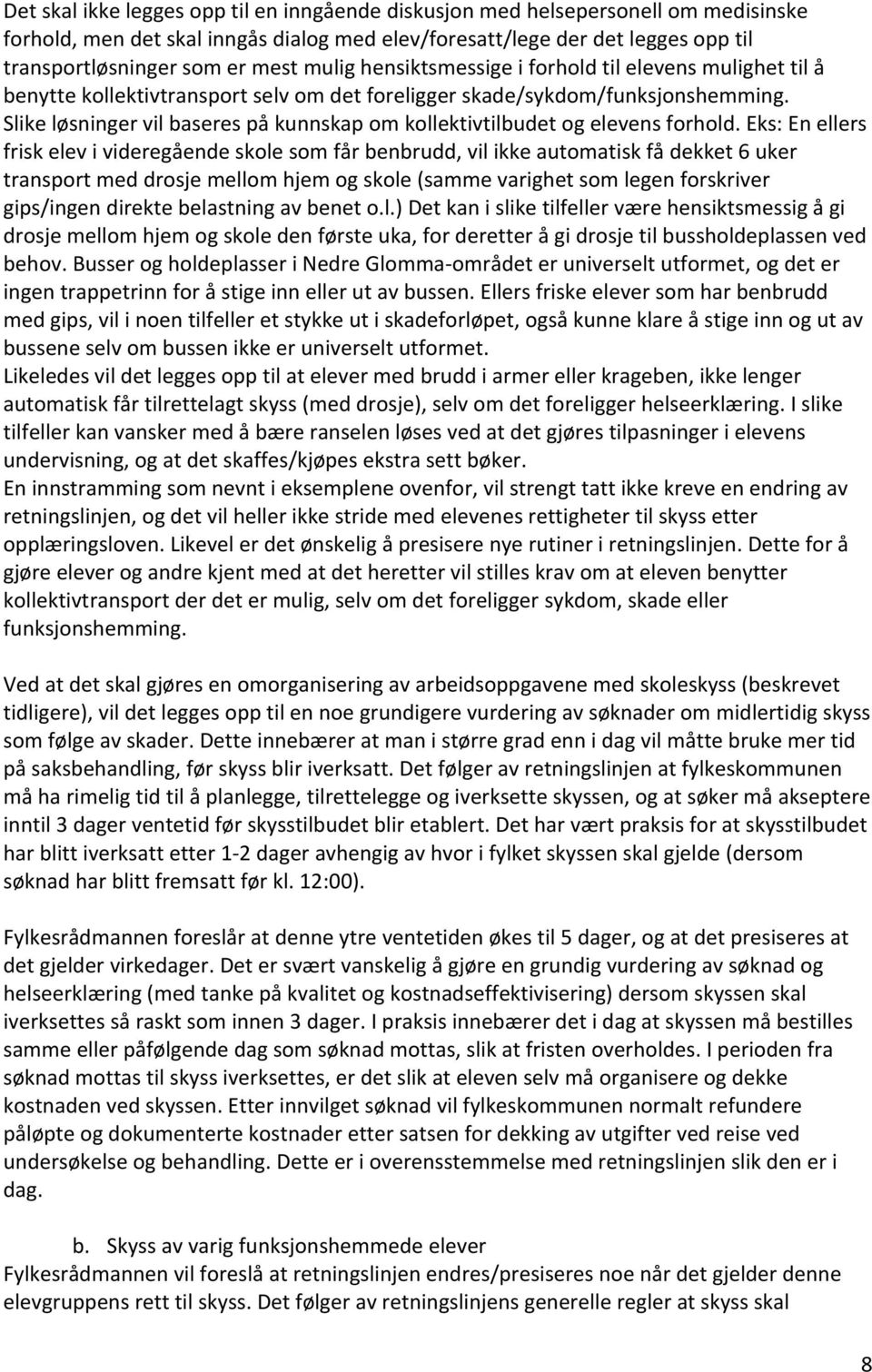 Slike løsninger vil baseres på kunnskap om kollektivtilbudet og elevens forhold.