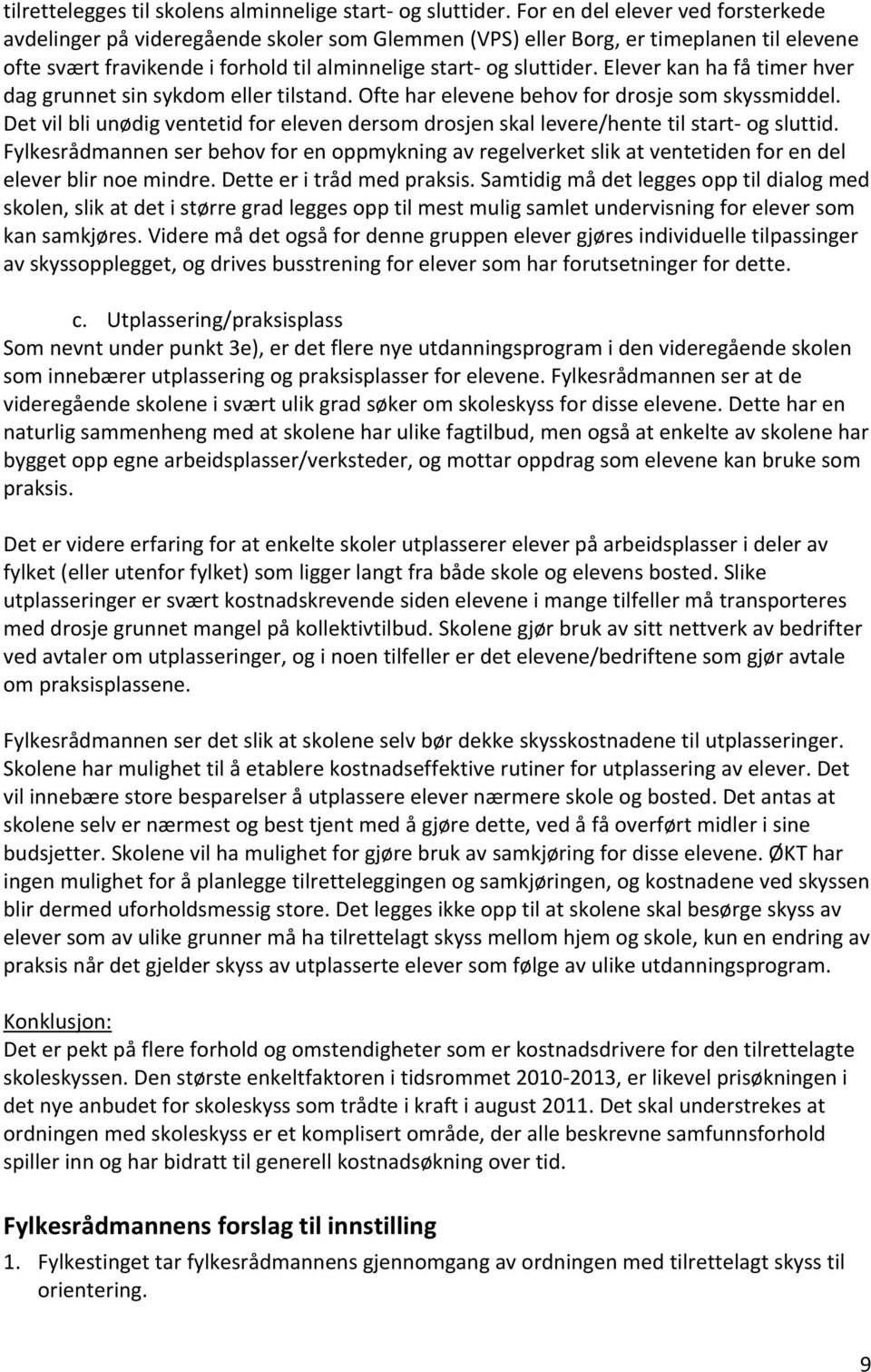 Elever kan ha få timer hver dag grunnet sin sykdom eller tilstand. Ofte har elevene behov for drosje som skyssmiddel.