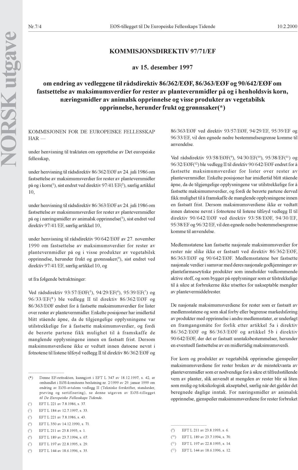 av animalsk opprinnelse og visse produkter av vegetabilsk opprinnelse, herunder frukt og grønnsaker(*) KOMMISJONEN FOR DE EUROPEISKE FELLESSKAP HAR under henvisning til traktaten om opprettelse av