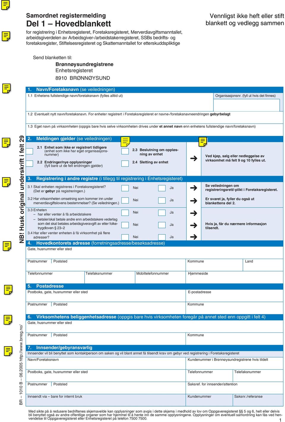 1 Enhetens fullstendige navn/foretaksnavn (fylles alltid ut) Organisasjonsnr. (fyll ut hvis det finnes) 1.2 Eventuelt nytt navn/foretaksnavn.