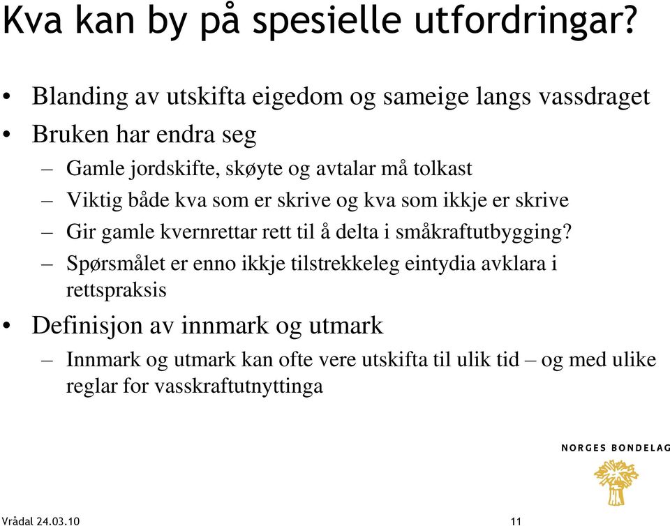 Viktig både kva som er skrive og kva som ikkje er skrive Gir gamle kvernrettar rett til å delta i småkraftutbygging?