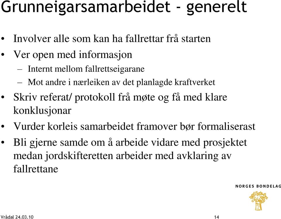 frå møte og få med klare konklusjonar Vurder korleis samarbeidet framover bør formaliserast Bli gjerne samde