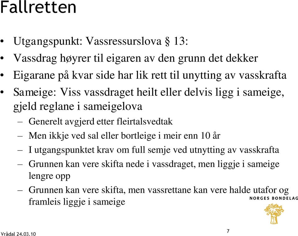 ikkje ved sal eller bortleige i meir enn 10 år I utgangspunktet krav om full semje ved utnytting av vasskrafta Grunnen kan vere skifta nede i