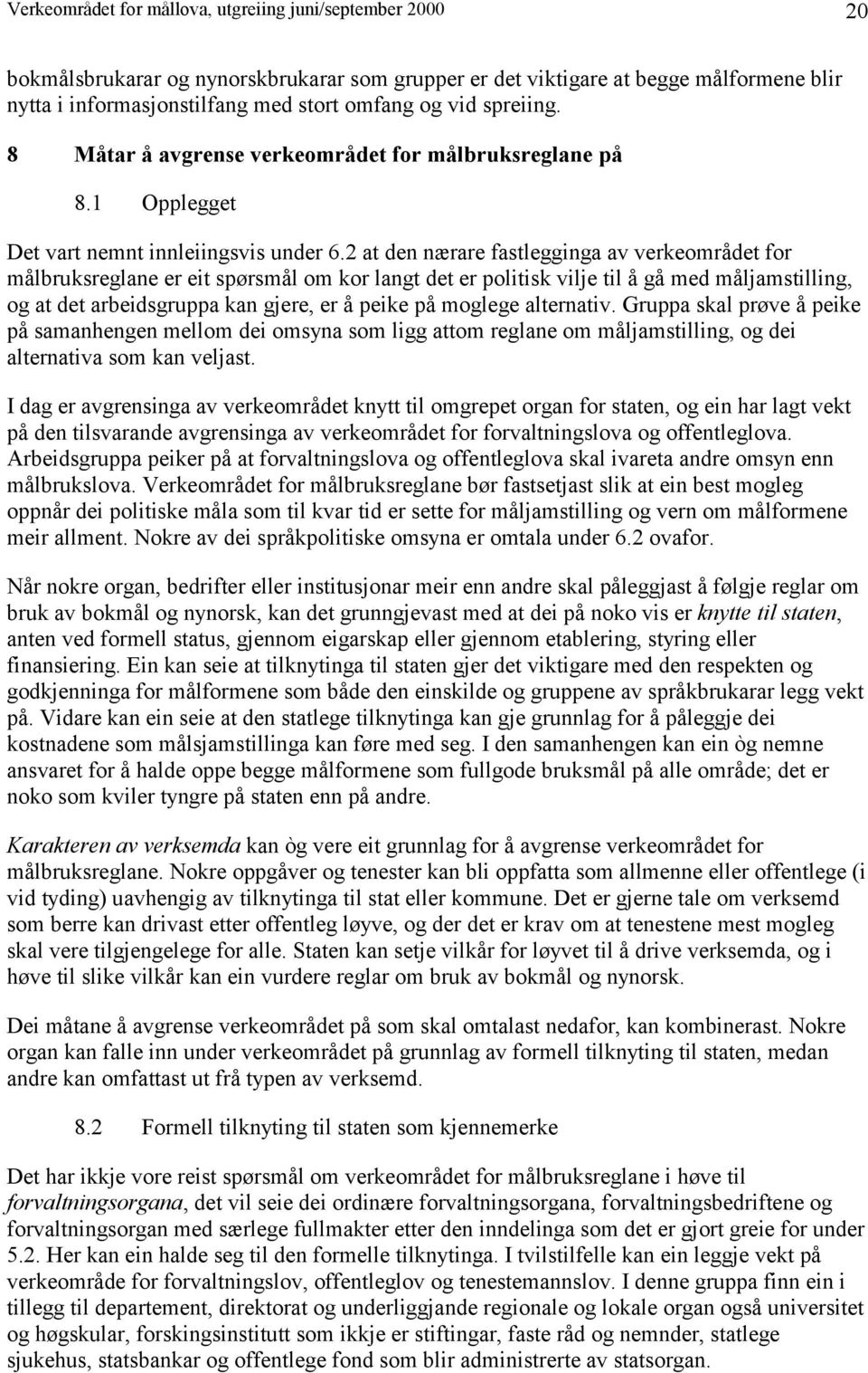 2 at den nærare fastlegginga av verkeområdet for målbruksreglane er eit spørsmål om kor langt det er politisk vilje til å gå med måljamstilling, og at det arbeidsgruppa kan gjere, er å peike på