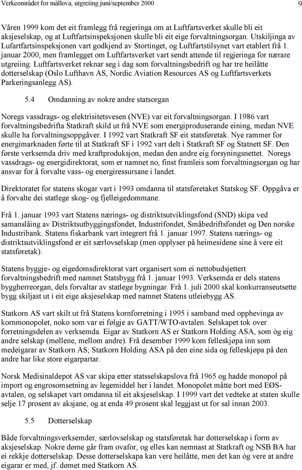 januar 2000, men framlegget om Luftfartsverket vart sendt attende til regjeringa for nærare utgreiing.