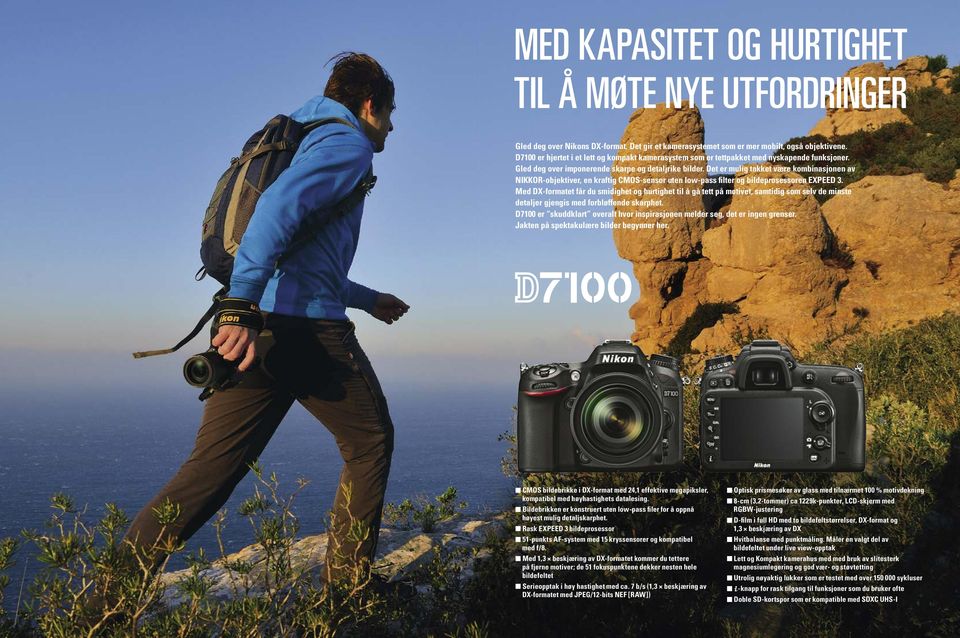 Det er mulig takket være kombinasjonen av NIKKOR-objektiver, en kraftig CMOS-sensor uten low-pass filter og bildeprosessoren EXPEED 3.