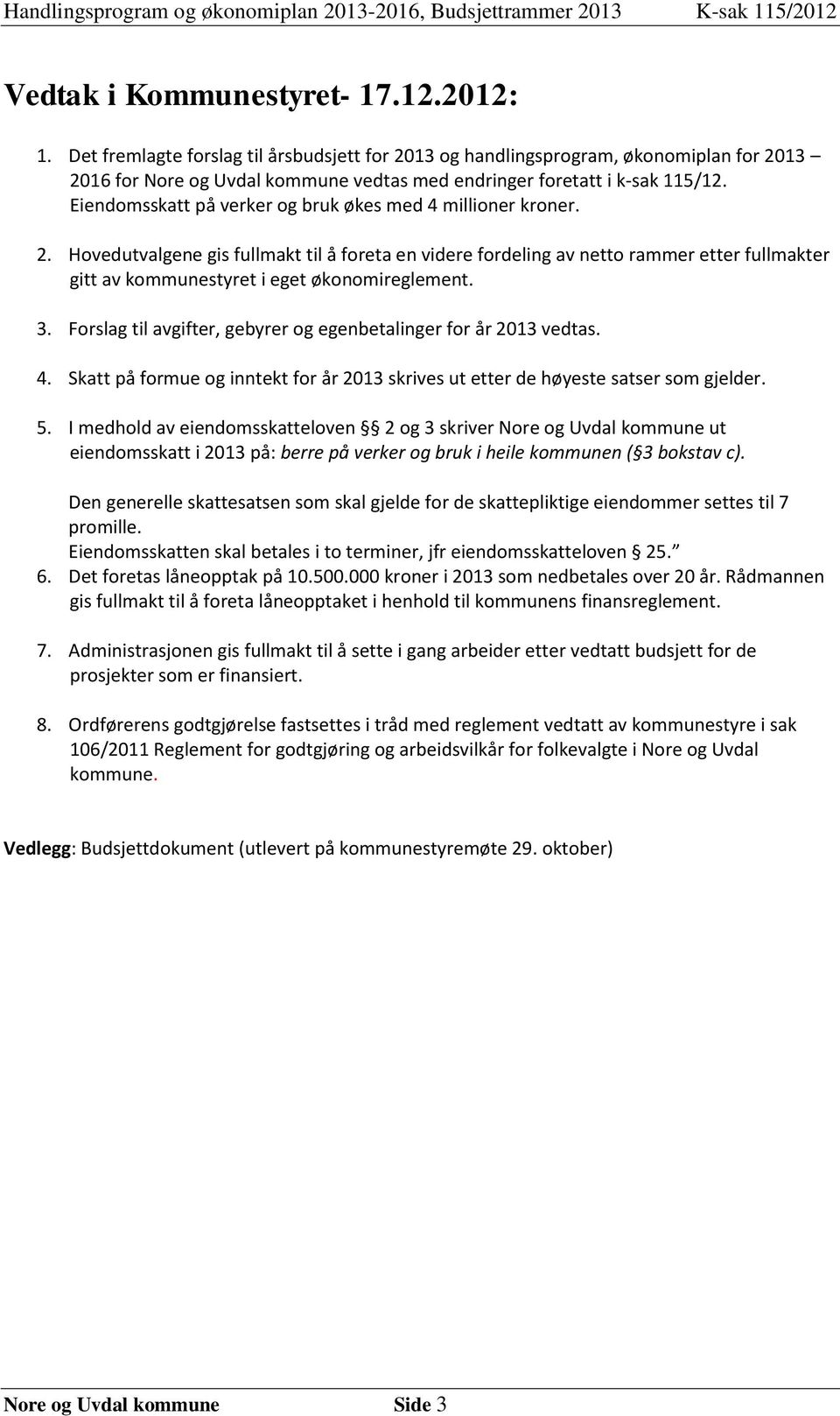 Eiendomsskatt på verker og bruk økes med 4 millioner kroner. 2.