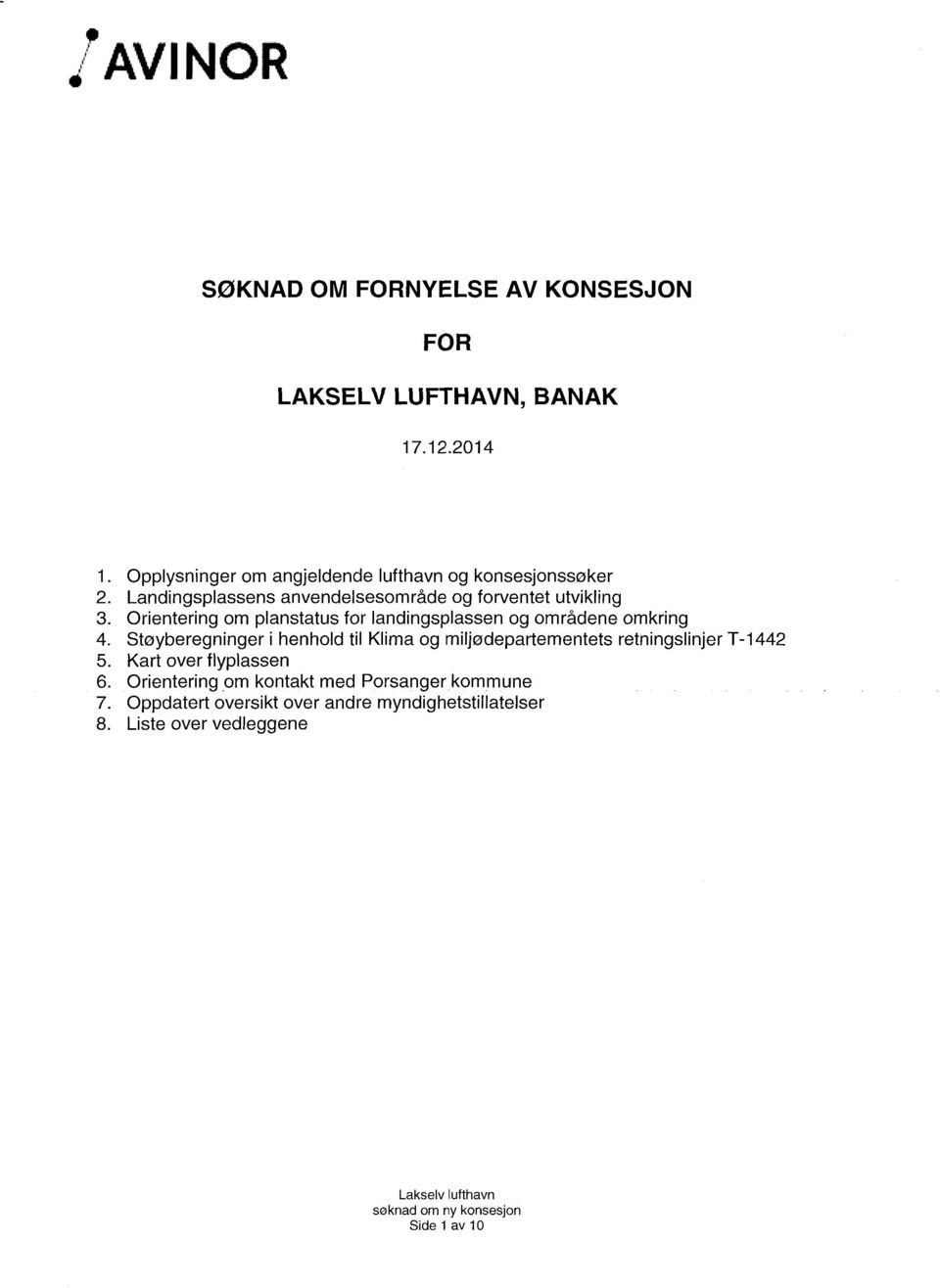 planstatus for landingsplassen og områdene omkring Støyberegninger i henhold til Klima og miljødepartementets retningslinjer T-1442