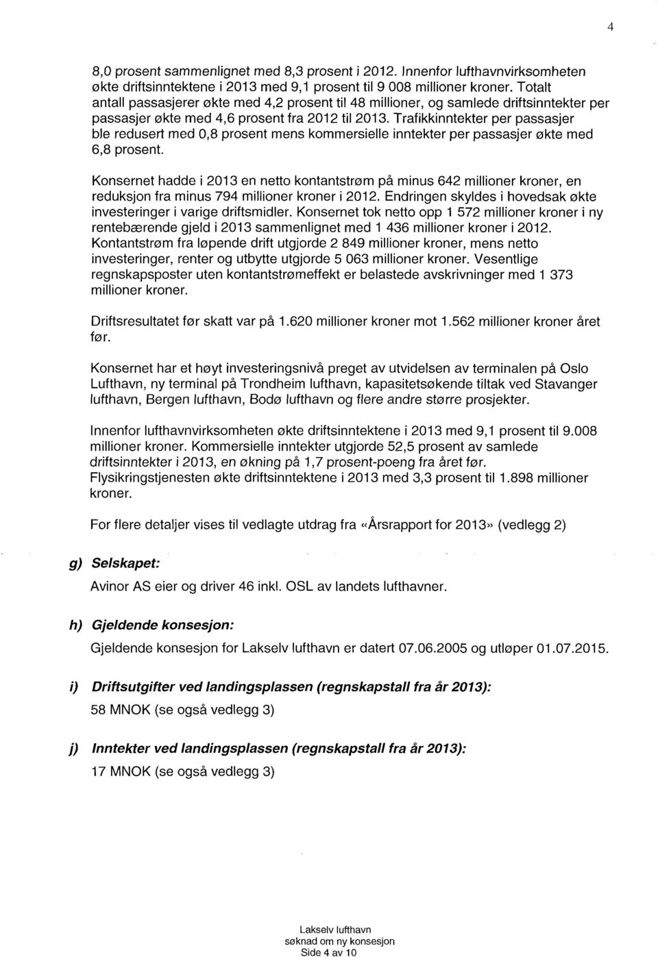 Trafikkinntekter per passasjer ble redusert med 0,8 prosent mens kommersielle inntekter per passasjer økte med 6,8 prosent.