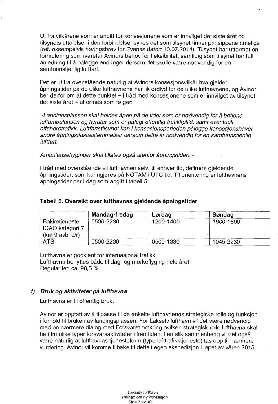 Tilsynet har utformet en formulering som ivaretar Avinors behov for fleksibilitet, samtidig som tilsynet har full anledning til å pålegge endringer dersom det skulle være nødvendig for en