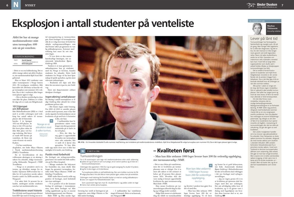 Det er altfor mange søkere på altfor få plasser, sier medisinstudent Kjell Arne Helgebostad. Han er blant 1013 studenter som søkte turnustjeneste i Norge høsten 2011.