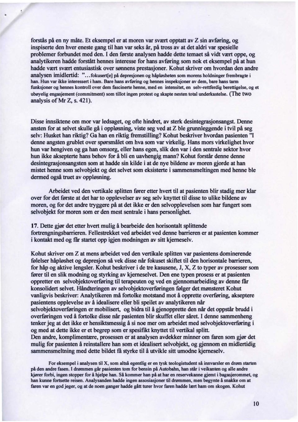 I den fim;te analysen hadde dette temaet sa vidt va:rt oppe, og analytikeren hadde forstatt hennes interesse for hans avfuring som nok et eksempel pa at hun hadde va:rt svrert entusiastisk over