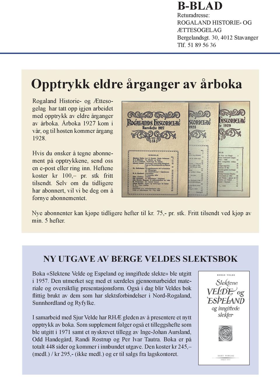 Årboka 1927 kom i vår, og til høsten kommer årgang 1928. Hvis du ønsker å tegne abonnement på opptrykkene, send oss en e-post eller ring inn. Heftene koster kr 100, pr. stk fritt tilsendt.