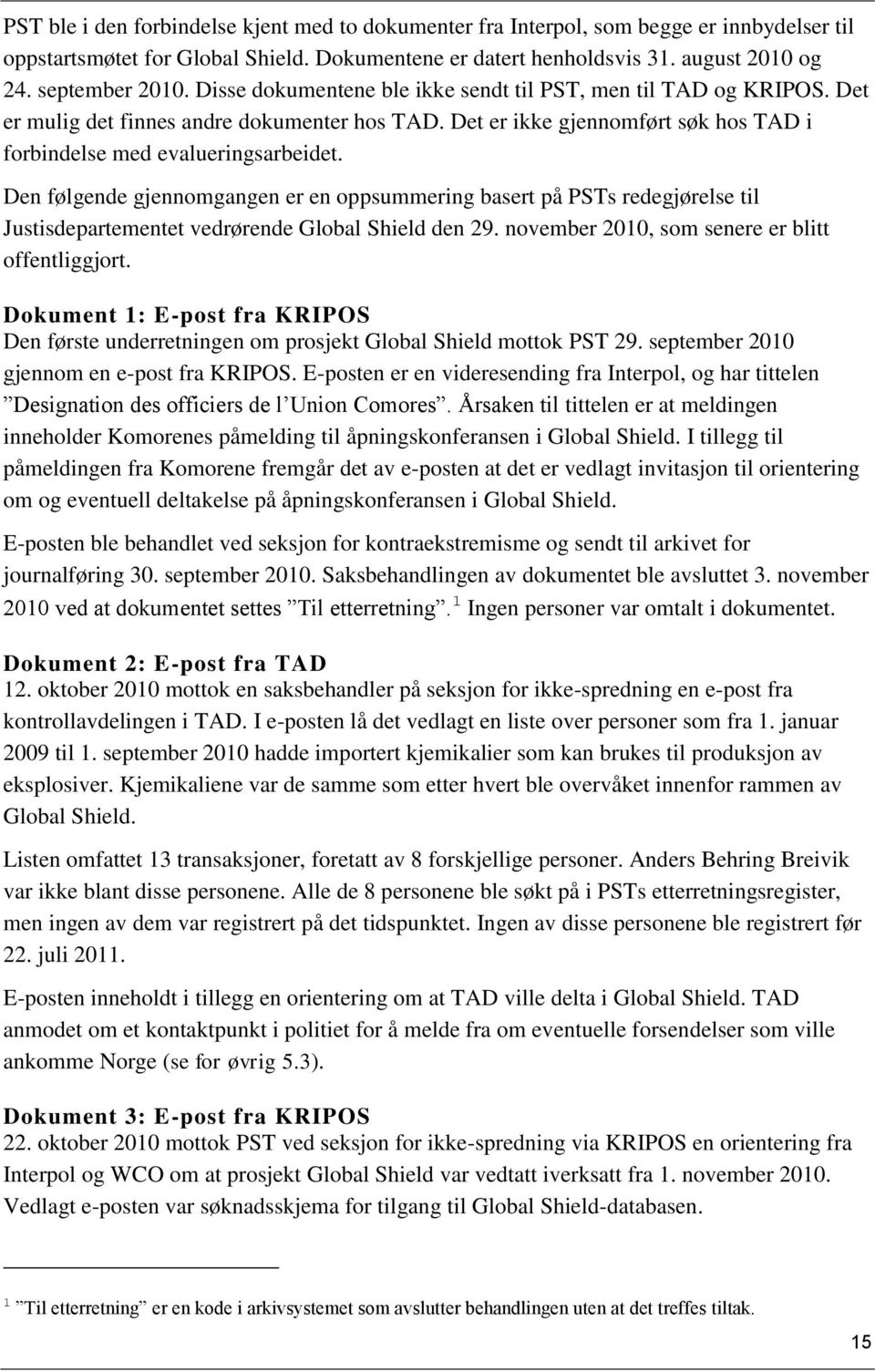 Den følgende gjennomgangen er en oppsummering basert på PSTs redegjørelse til Justisdepartementet vedrørende Global Shield den 29. november 2010, som senere er blitt offentliggjort.