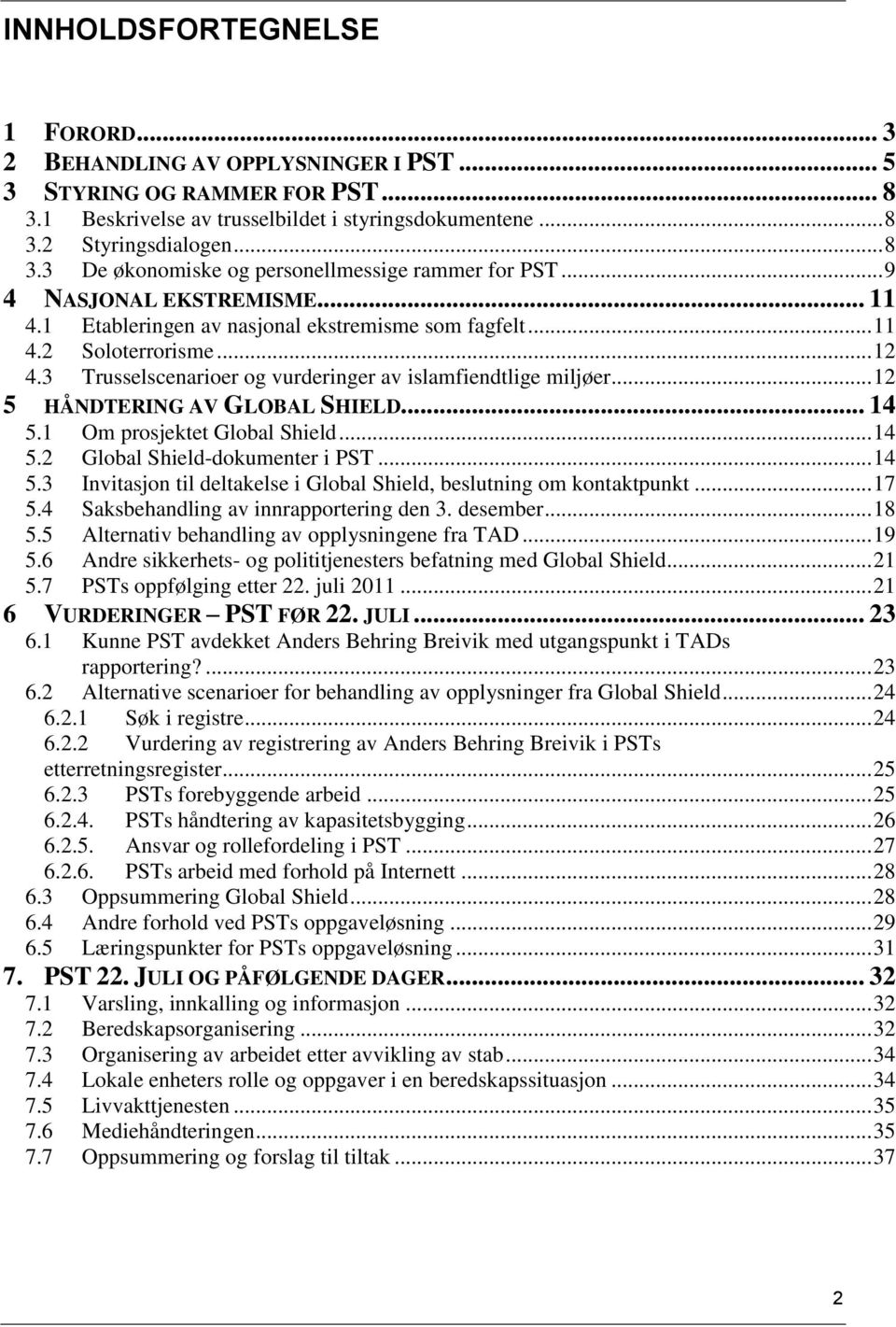 .. 12 5 HÅNDTERING AV GLOBAL SHIELD... 14 5.1 Om prosjektet Global Shield... 14 5.2 Global Shield-dokumenter i PST... 14 5.3 Invitasjon til deltakelse i Global Shield, beslutning om kontaktpunkt.