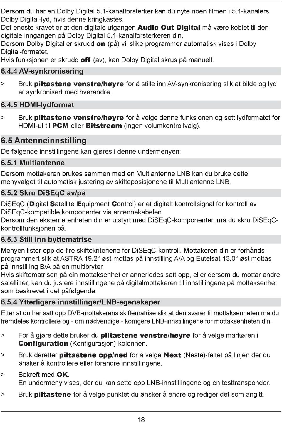 Dersom Dolby Digital er skrudd on (på) vil slike programmer automatisk vises i Dolby Digital-formatet. Hvis funksjonen er skrudd off (av), kan Dolby Digital skrus på manuelt. 6.4.