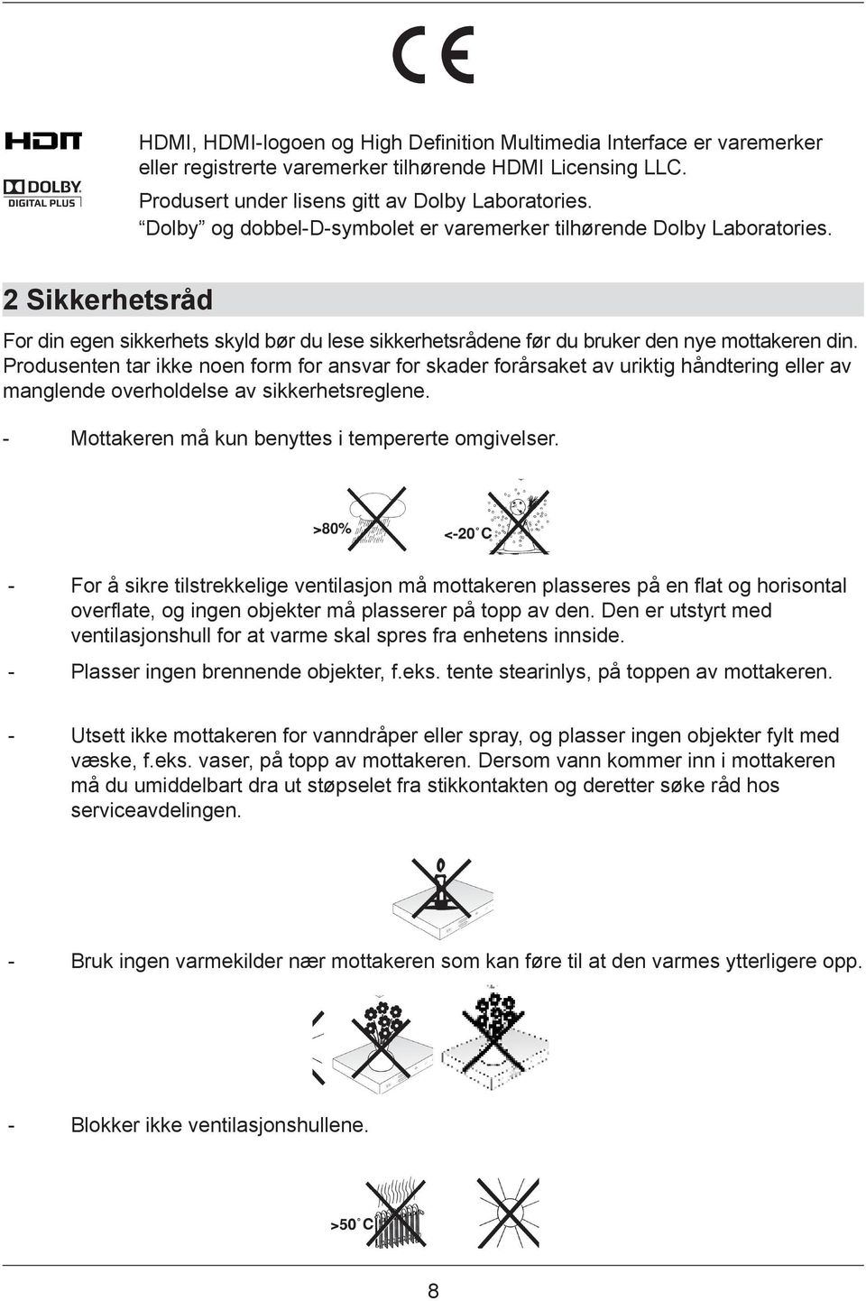 Produsenten tar ikke noen form for ansvar for skader forårsaket av uriktig håndtering eller av manglende overholdelse av sikkerhetsreglene. - Mottakeren må kun benyttes i tempererte omgivelser.