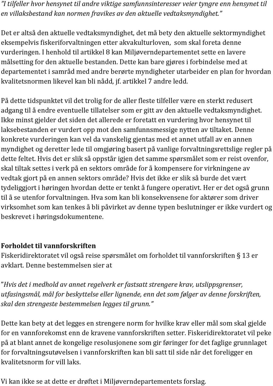 I henhold til artikkel 8 kan Miljøverndepartementet sette en lavere målsetting for den aktuelle bestanden.