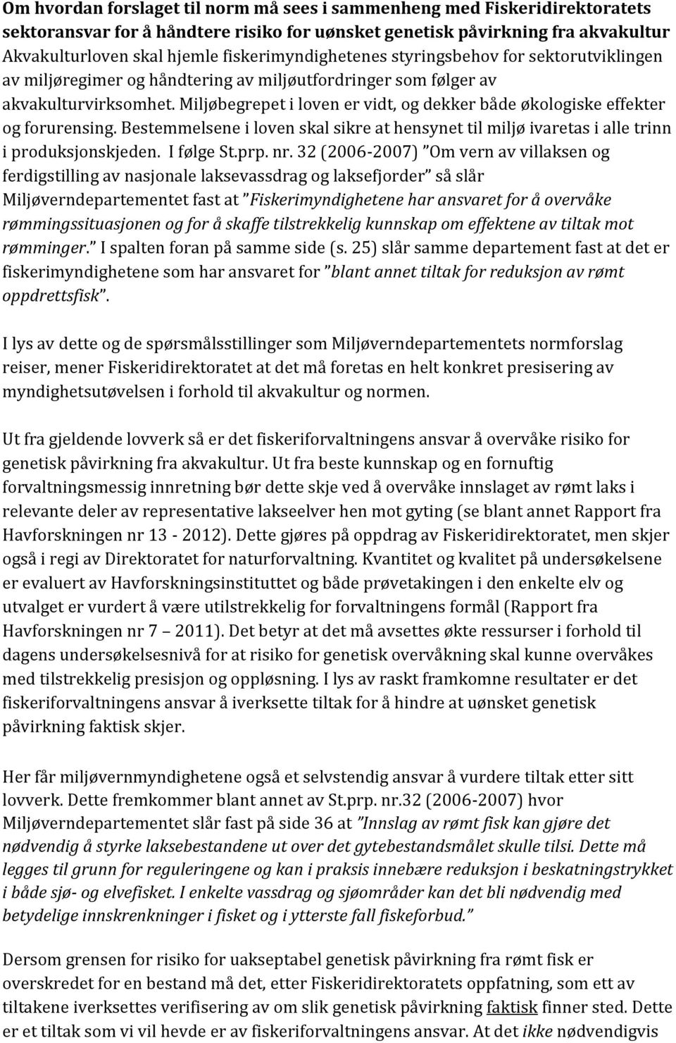 Miljøbegrepet i loven er vidt, og dekker både økologiske effekter og forurensing. Bestemmelsene i loven skal sikre at hensynet til miljø ivaretas i alle trinn i produksjonskjeden. I følge St.prp. nr.