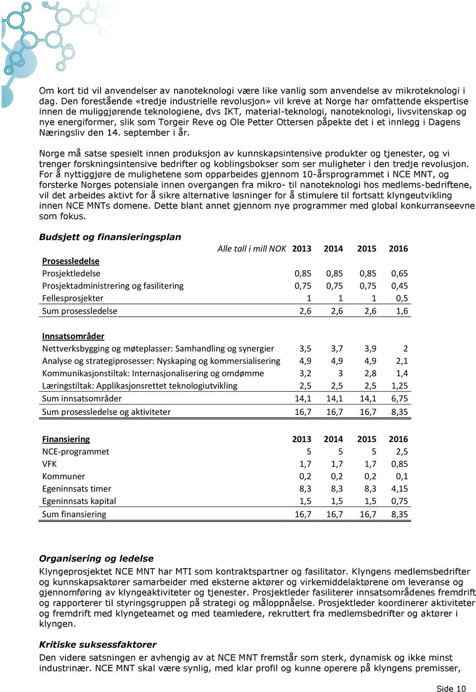 energiformer, slik som Torgeir Reve og Ole Petter Ottersen påpekte det i et innlegg i Dagens Næringsliv den 14. september i år.