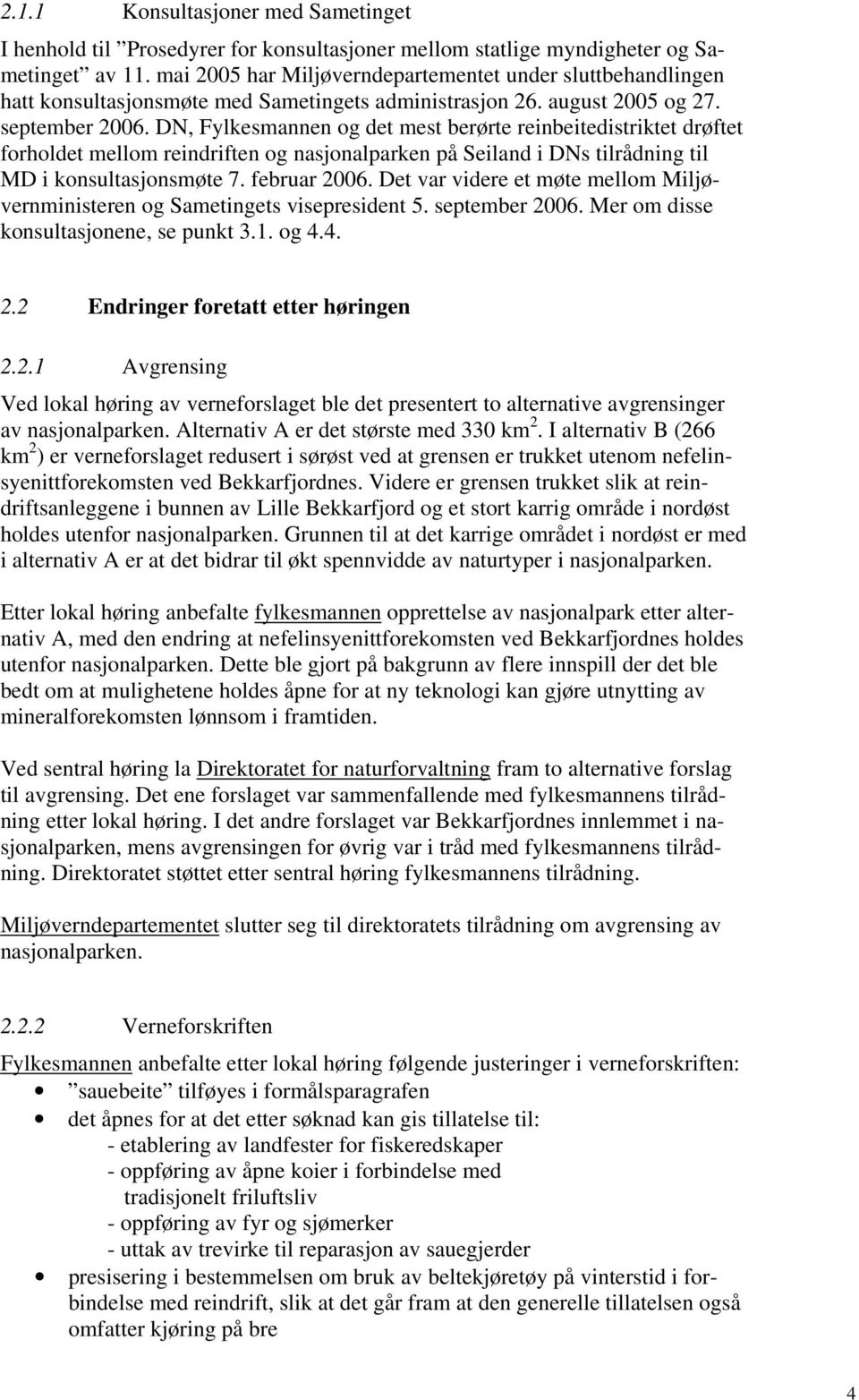 DN, Fylkesmannen og det mest berørte reinbeitedistriktet drøftet forholdet mellom reindriften og nasjonalparken på Seiland i DNs tilrådning til MD i konsultasjonsmøte 7. februar 2006.