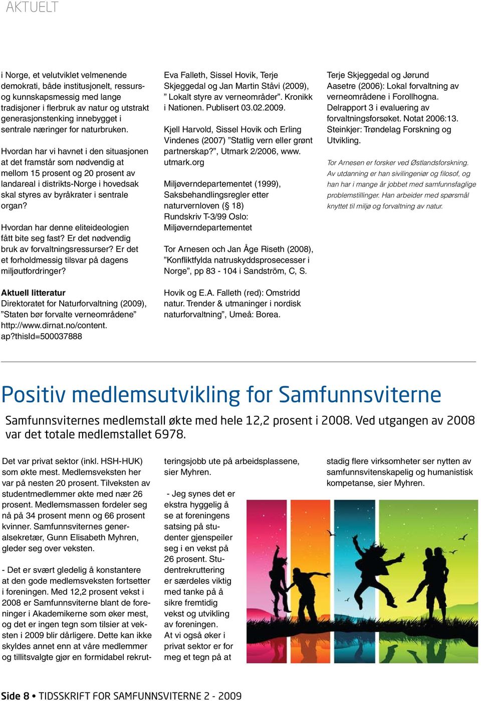 Hvordan har vi havnet i den situasjonen at det framstår som nødvendig at mellom 15 prosent og 20 prosent av landareal i distrikts-norge i hovedsak skal styres av byråkrater i sentrale organ?