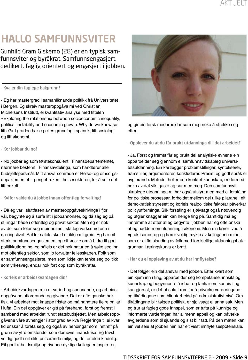 Eg skreiv masteroppgåva mi ved Christian Michelsens Institutt, ei kvantitativ analyse med tittelen «Exploring the relationship between socioeconomic inequality, political instability and economic